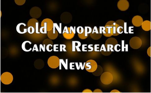 Gold Nanoparticle Cancer Research News